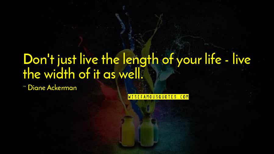 Ackerman Quotes By Diane Ackerman: Don't just live the length of your life