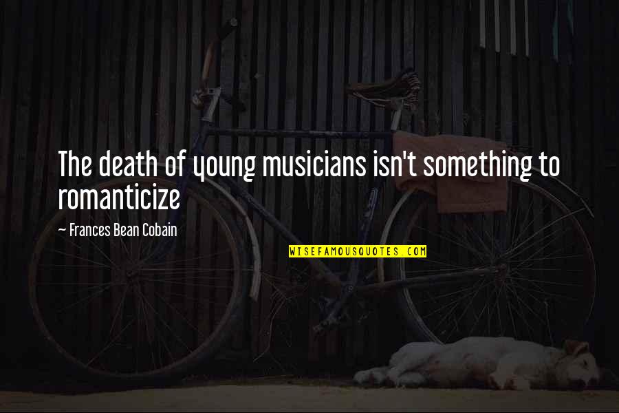 Ackerschachtelhalm Quotes By Frances Bean Cobain: The death of young musicians isn't something to
