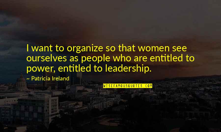 Ackie Monitors Quotes By Patricia Ireland: I want to organize so that women see Ackie Monitors Quotes By Patricia Ireland: I want to organize so that women see
