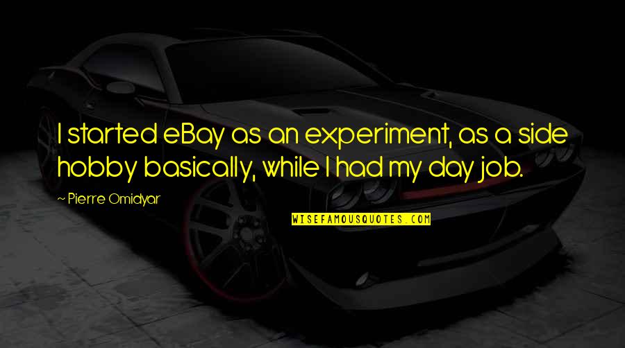Ackies Quotes By Pierre Omidyar: I started eBay as an experiment, as a