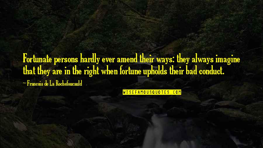Ackiu Quote Quotes By Francois De La Rochefoucauld: Fortunate persons hardly ever amend their ways: they