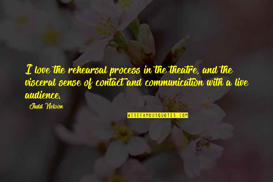 Ackiu Quote Quotes By Judd Nelson: I love the rehearsal process in the theatre,