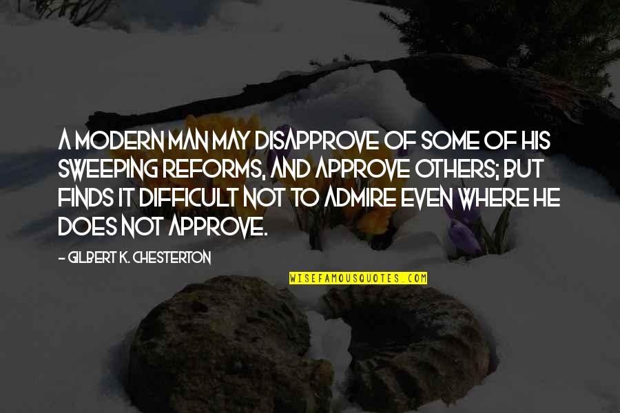 Ackland Drone Quotes By Gilbert K. Chesterton: A modern man may disapprove of some of