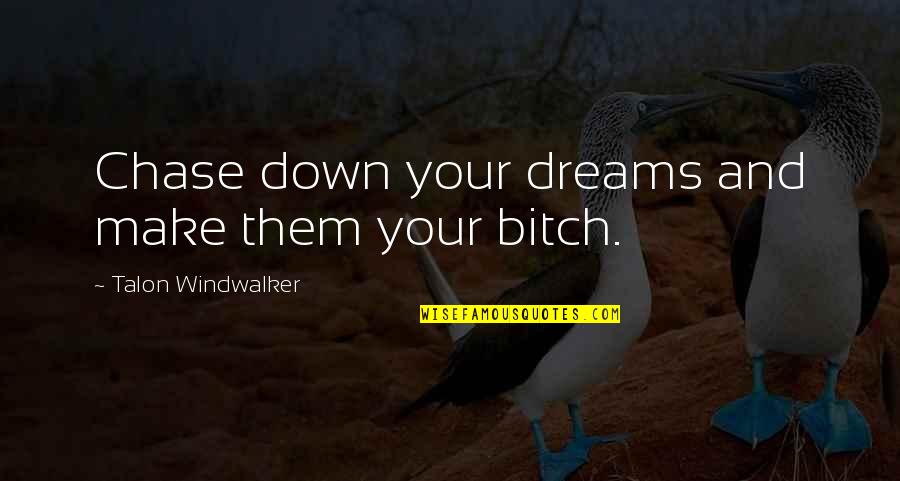 Ackles New Hartford Quotes By Talon Windwalker: Chase down your dreams and make them your Ackles New Hartford Quotes By Talon Windwalker: Chase down your dreams and make them your