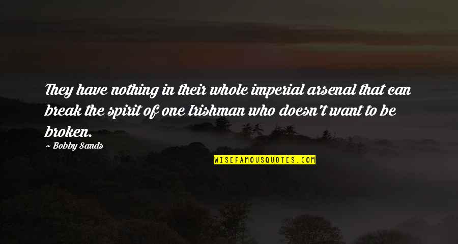 Ackles Quotes By Bobby Sands: They have nothing in their whole imperial arsenal Ackles Quotes By Bobby Sands: They have nothing in their whole imperial arsenal