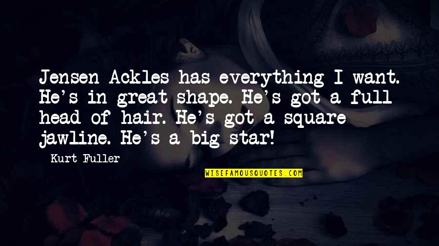 Ackles Quotes By Kurt Fuller: Jensen Ackles has everything I want. He's in
