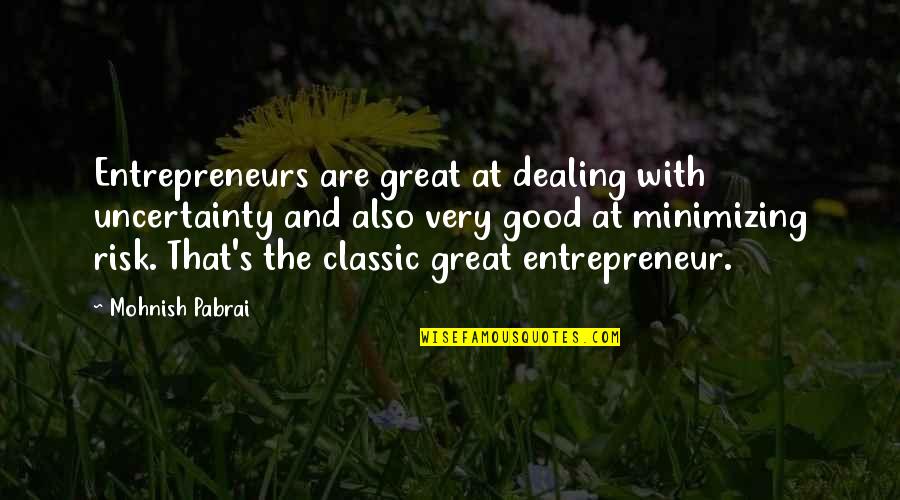 Acklin Brothers Quotes By Mohnish Pabrai: Entrepreneurs are great at dealing with uncertainty and