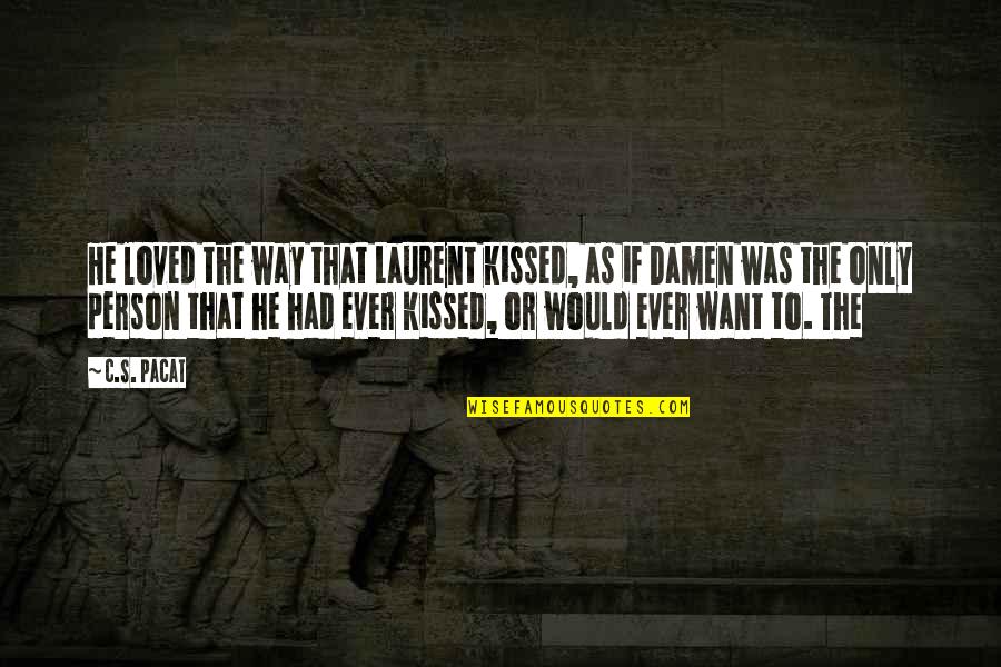 Ackmann And Associates Quotes By C.S. Pacat: He loved the way that Laurent kissed, as Ackmann And Associates Quotes By C.S. Pacat: He loved the way that Laurent kissed, as
