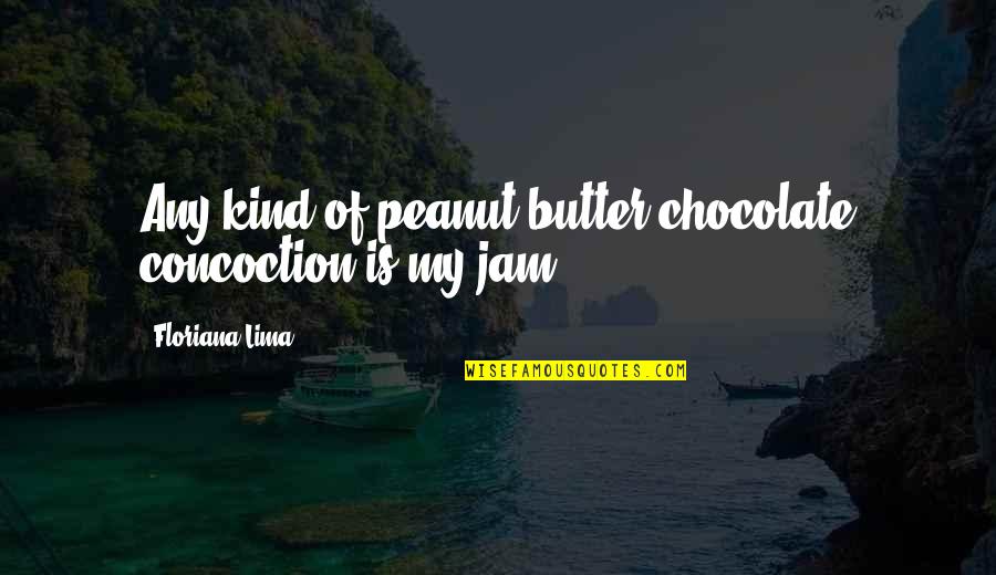 Ackmann And Associates Quotes By Floriana Lima: Any kind of peanut butter/chocolate concoction is my Ackmann And Associates Quotes By Floriana Lima: Any kind of peanut butter/chocolate concoction is my