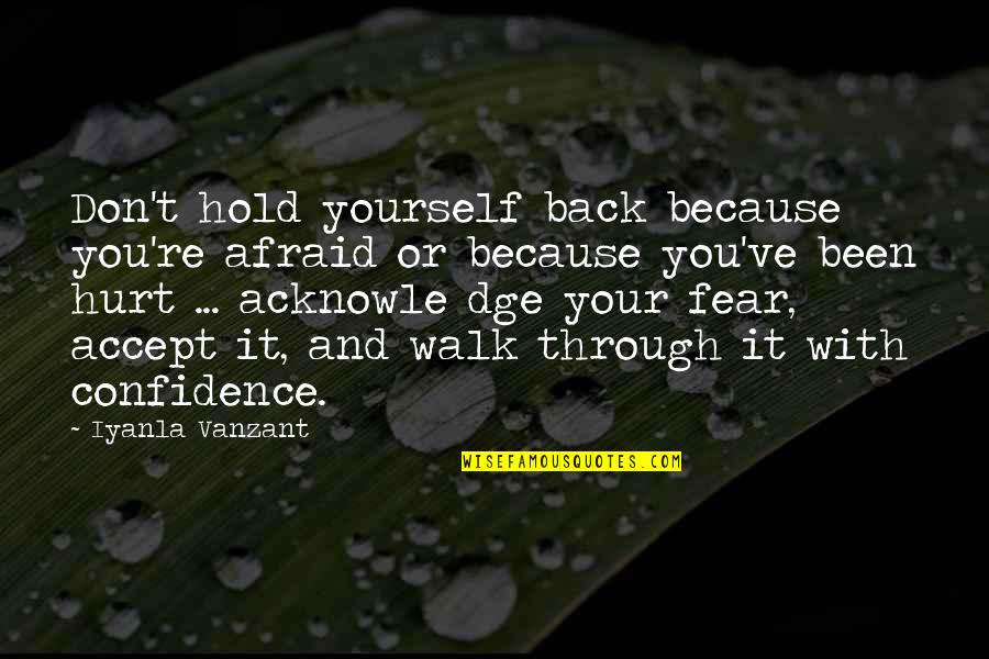 Acknowle Quotes By Iyanla Vanzant: Don't hold yourself back because you're afraid or