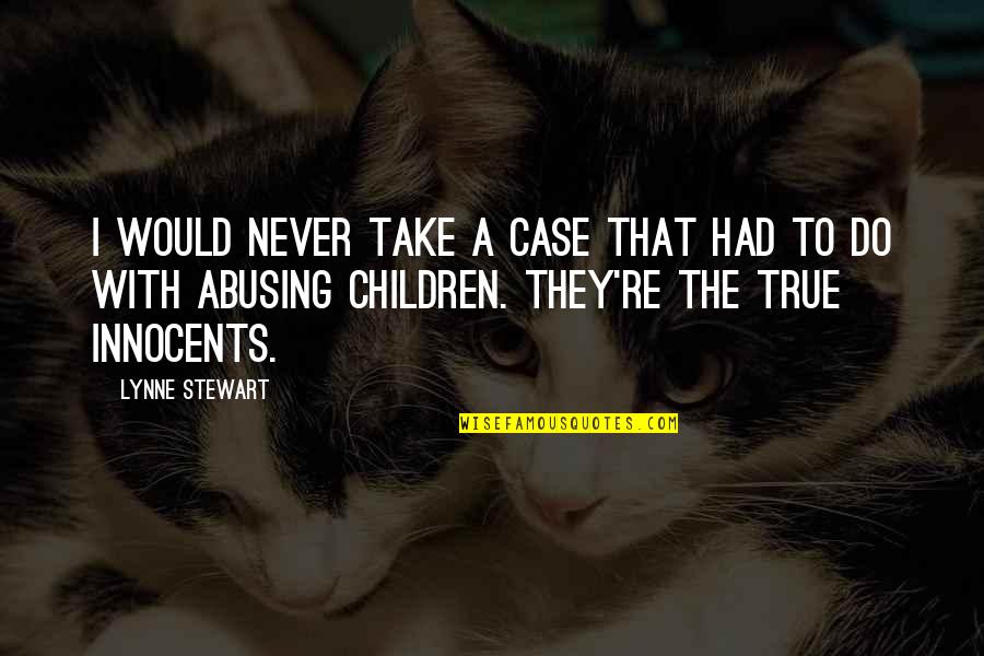 Acknowle Quotes By Lynne Stewart: I would never take a case that had