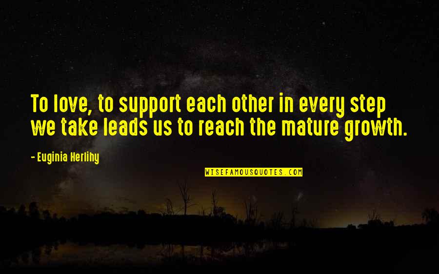 Acknowledge A Good Mentor Quotes By Euginia Herlihy: To love, to support each other in every