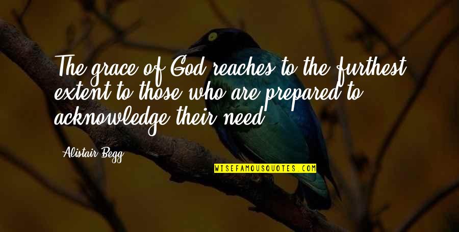 Acknowledge God Quotes By Alistair Begg: The grace of God reaches to the furthest Acknowledge God Quotes By Alistair Begg: The grace of God reaches to the furthest