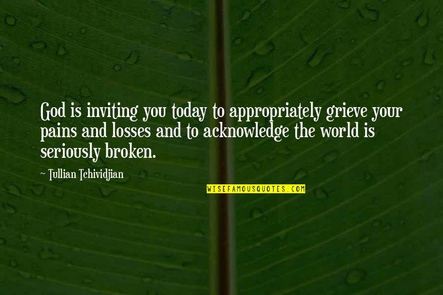 Acknowledge God Quotes By Tullian Tchividjian: God is inviting you today to appropriately grieve Acknowledge God Quotes By Tullian Tchividjian: God is inviting you today to appropriately grieve