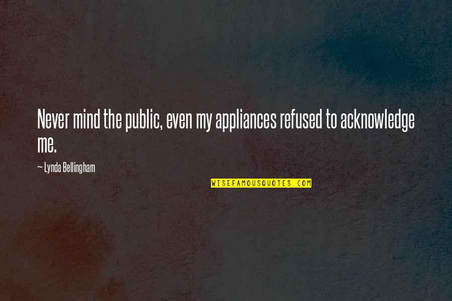Acknowledge Me Quotes By Lynda Bellingham: Never mind the public, even my appliances refused