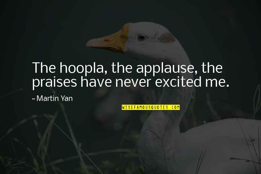 Acknowledge Me Quotes By Martin Yan: The hoopla, the applause, the praises have never