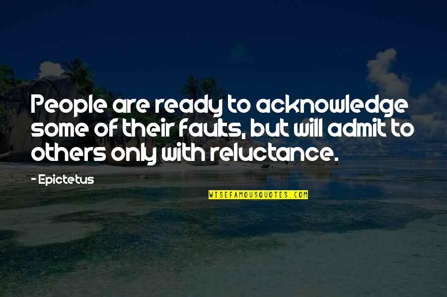 Acknowledge Others Quotes By Epictetus: People are ready to acknowledge some of their