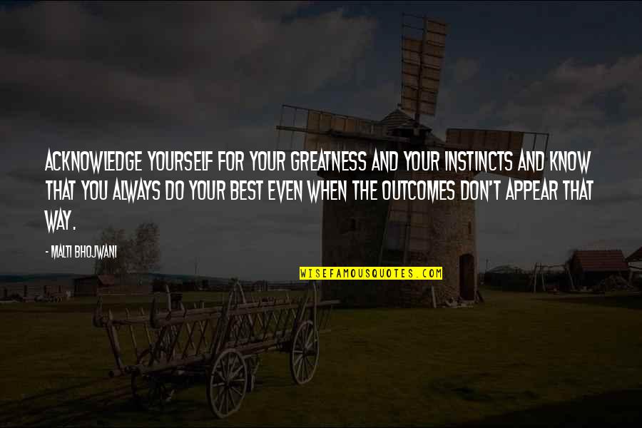 Acknowledge Your Mistakes Quotes By Malti Bhojwani: Acknowledge yourself for your greatness and your instincts