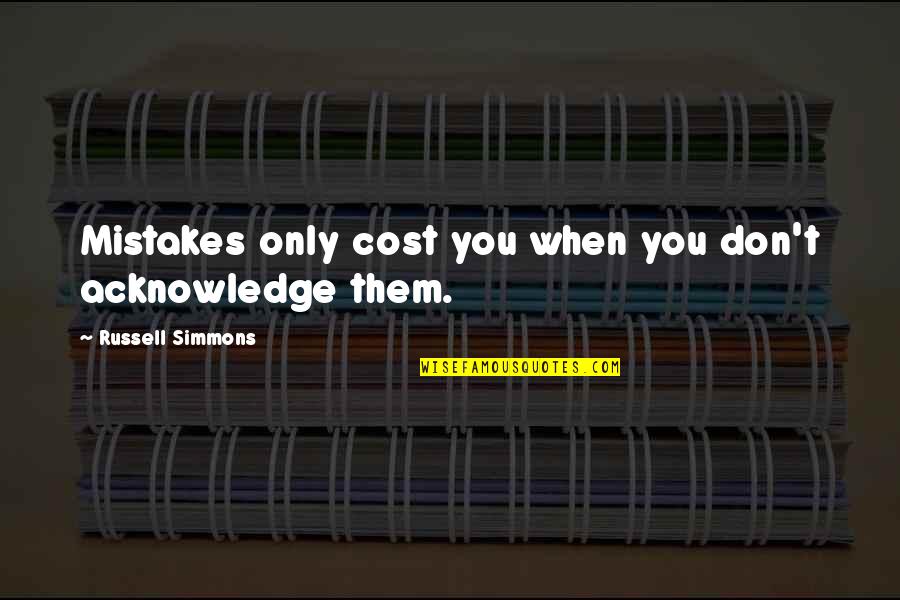 Acknowledge Your Mistakes Quotes By Russell Simmons: Mistakes only cost you when you don't acknowledge