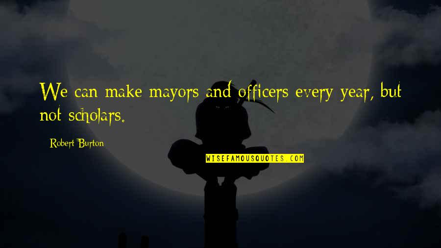 Acknowledges Crossword Quotes By Robert Burton: We can make mayors and officers every year,