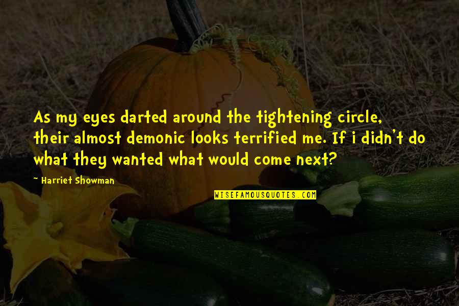 Acknowledges It Slows Quotes By Harriet Showman: As my eyes darted around the tightening circle,