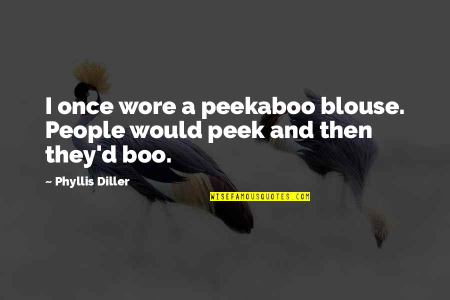 Acknowledges It Slows Quotes By Phyllis Diller: I once wore a peekaboo blouse. People would