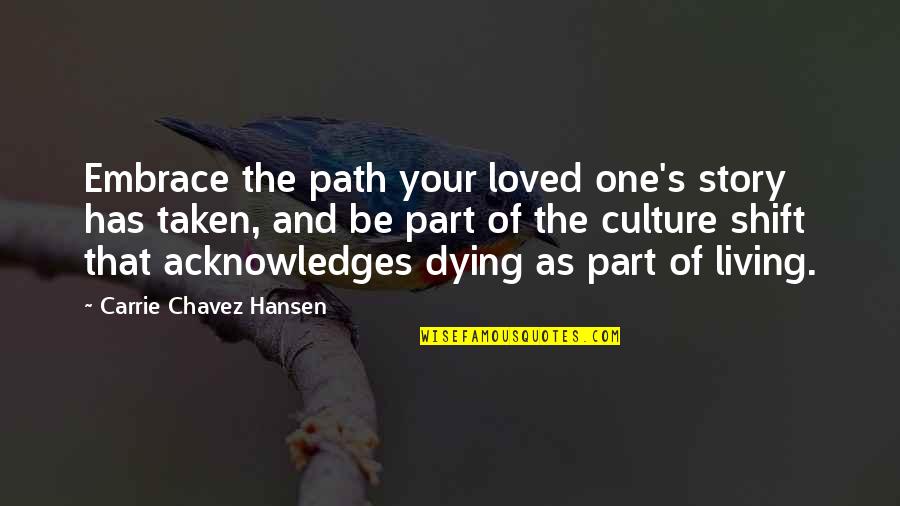 Acknowledges Quotes By Carrie Chavez Hansen: Embrace the path your loved one's story has