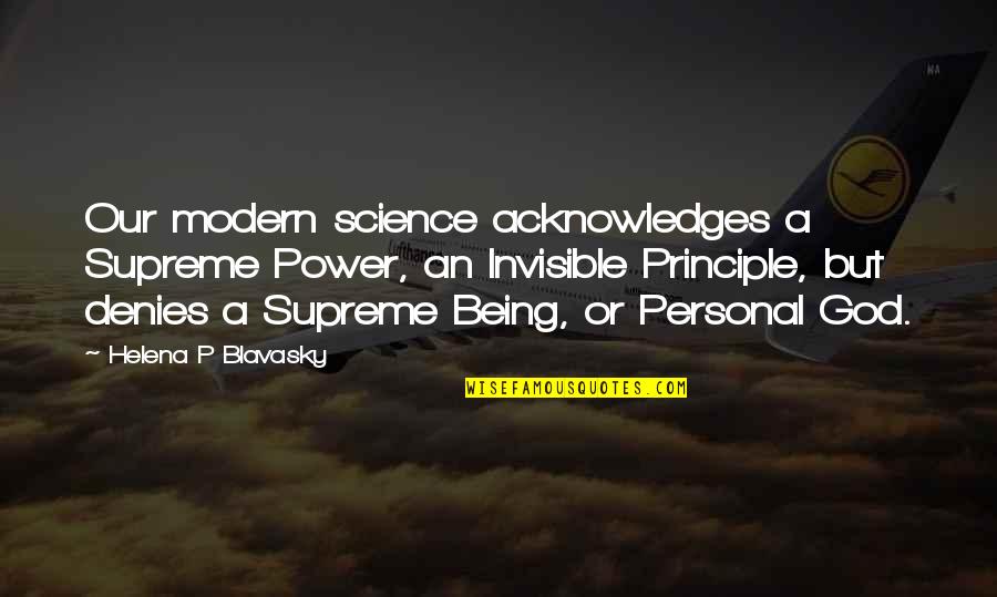 Acknowledges Quotes By Helena P Blavasky: Our modern science acknowledges a Supreme Power, an