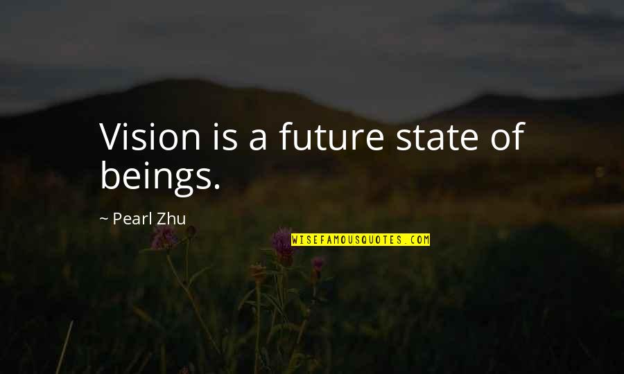 Acknowledging Employees Quotes By Pearl Zhu: Vision is a future state of beings.