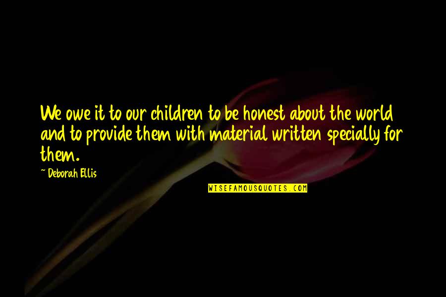 Acknowledging Fathers On Mothers Day Quotes By Deborah Ellis: We owe it to our children to be