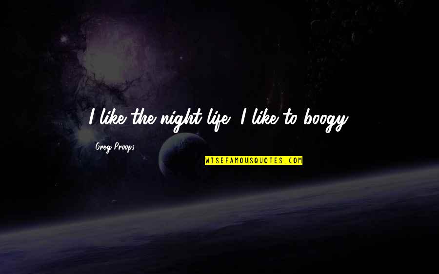 Acknowledging Negative Comments Quotes By Greg Proops: I like the night life, I like to Acknowledging Negative Comments Quotes By Greg Proops: I like the night life, I like to