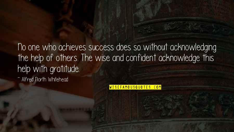 Acknowledging Others Quotes By Alfred North Whitehead: No one who achieves success does so without