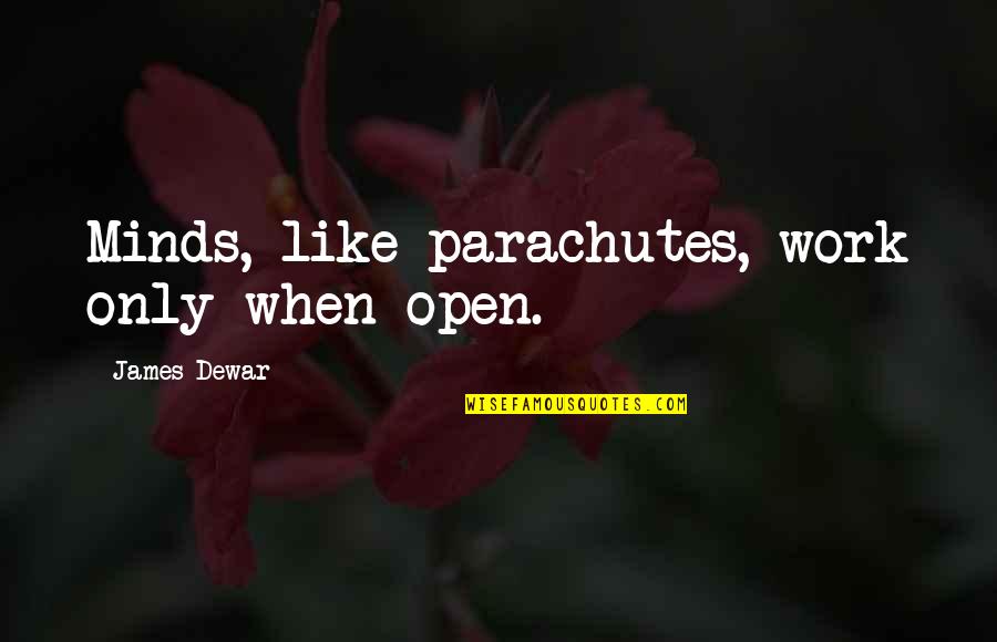 Acknowledging Others Quotes By James Dewar: Minds, like parachutes, work only when open.