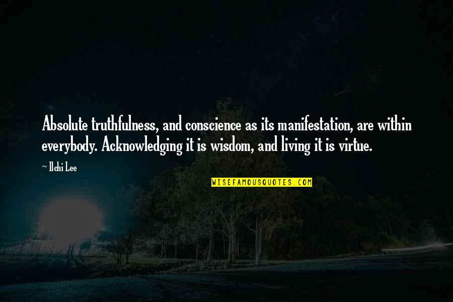 Acknowledging Quotes By Ilchi Lee: Absolute truthfulness, and conscience as its manifestation, are