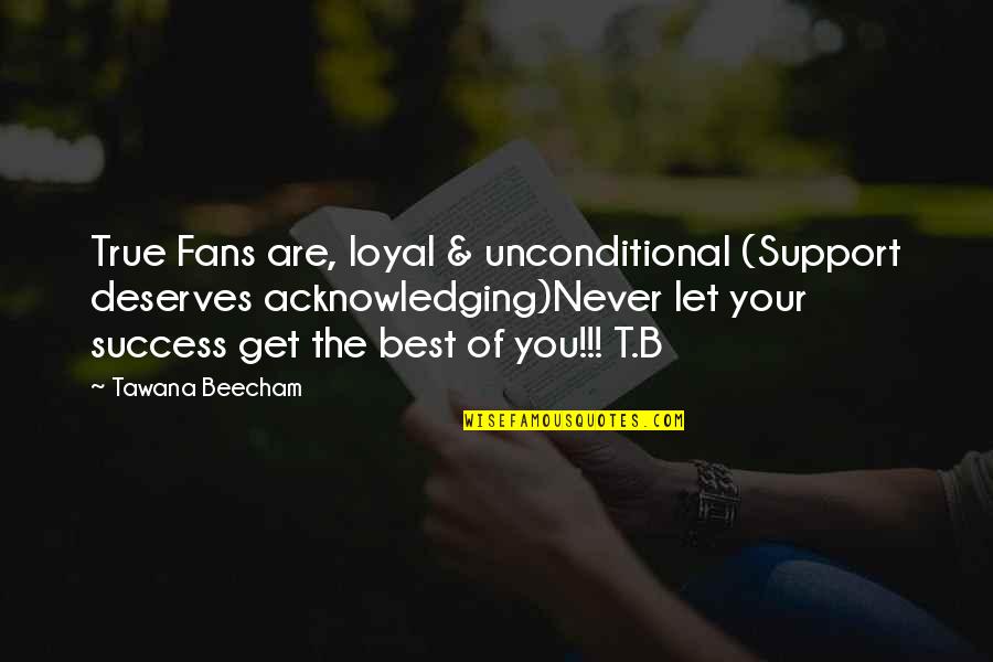 Acknowledging Quotes By Tawana Beecham: True Fans are, loyal & unconditional (Support deserves