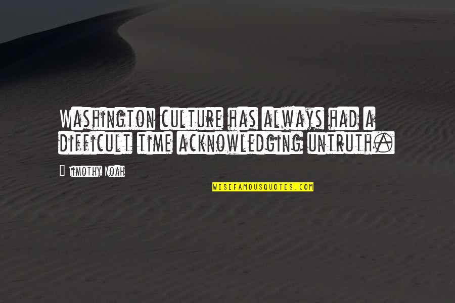 Acknowledging Quotes By Timothy Noah: Washington culture has always had a difficult time