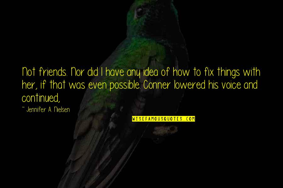 Acknowledging Thanks Quotes By Jennifer A. Nielsen: Not friends. Nor did I have any idea