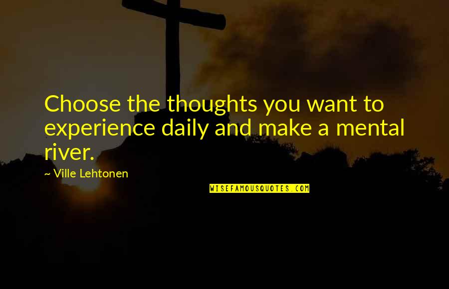 Acknowledging Thanks Quotes By Ville Lehtonen: Choose the thoughts you want to experience daily