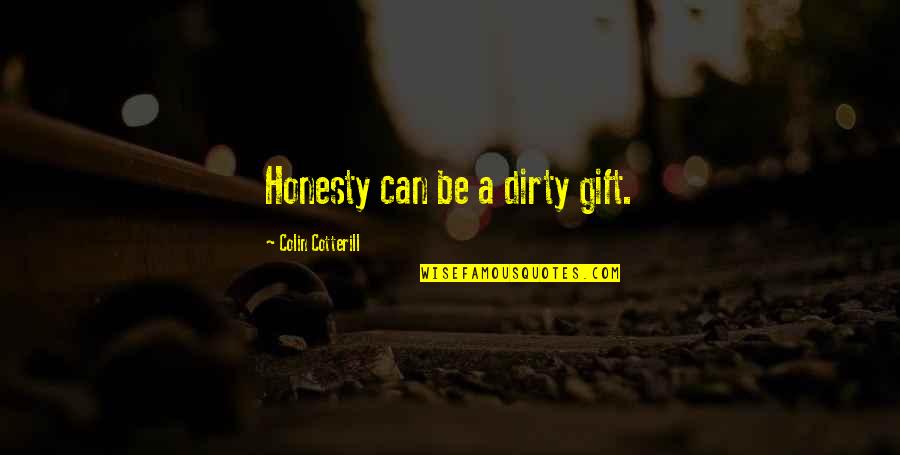 Ackowledge Quotes By Colin Cotterill: Honesty can be a dirty gift.
