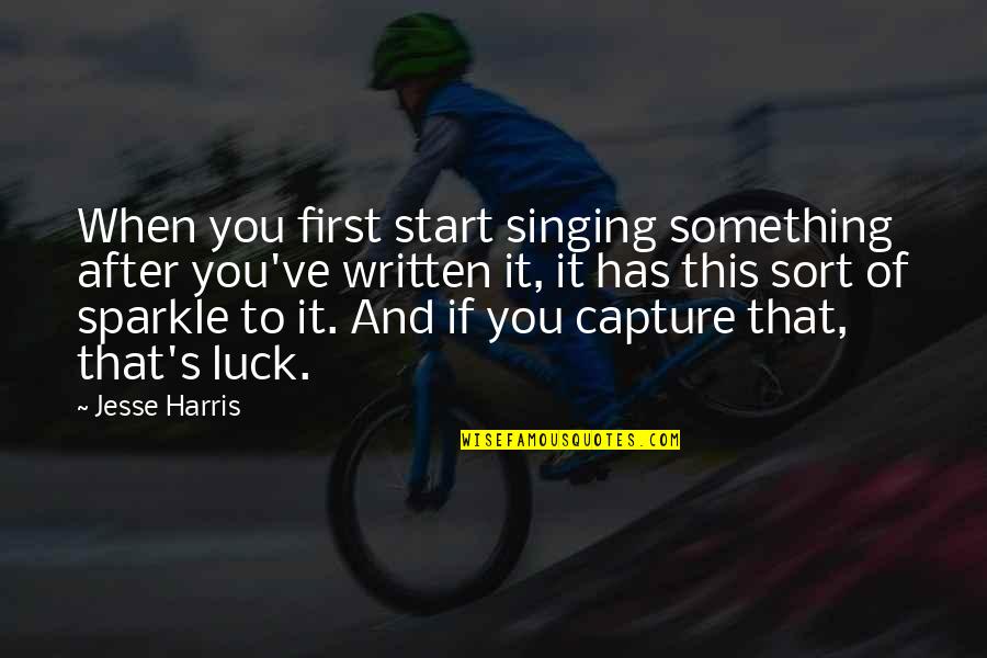 Ackowledge Quotes By Jesse Harris: When you first start singing something after you've