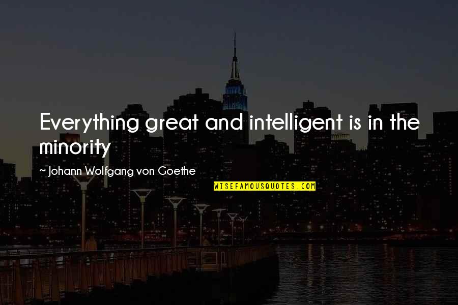 Ackowledge Quotes By Johann Wolfgang Von Goethe: Everything great and intelligent is in the minority