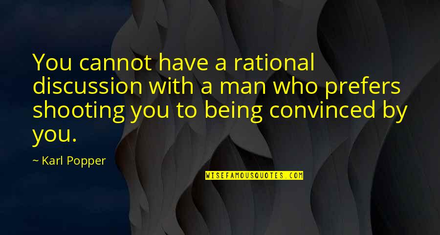 Ackowledge Quotes By Karl Popper: You cannot have a rational discussion with a