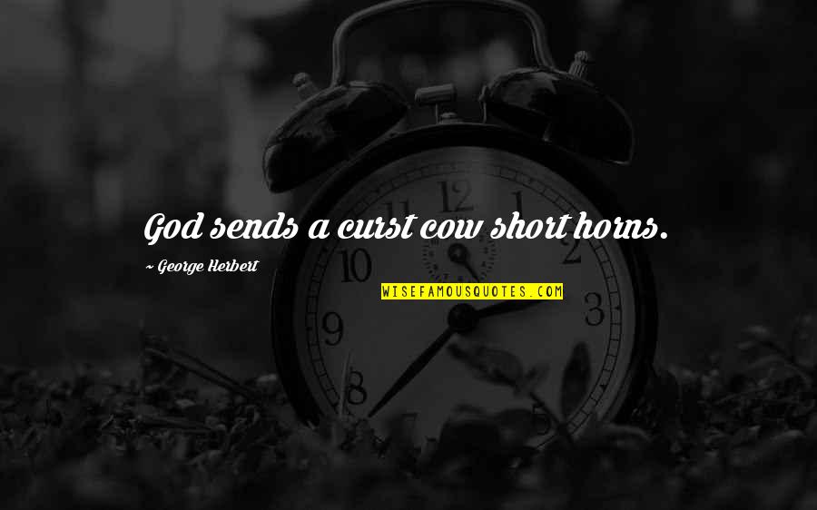 Ackroyd Metal Fabricators Quotes By George Herbert: God sends a curst cow short horns. Ackroyd Metal Fabricators Quotes By George Herbert: God sends a curst cow short horns.