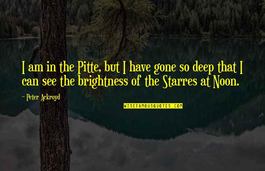 Ackroyd's Quotes By Peter Ackroyd: I am in the Pitte, but I have