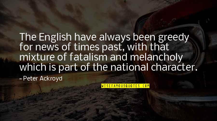 Ackroyd's Quotes By Peter Ackroyd: The English have always been greedy for news