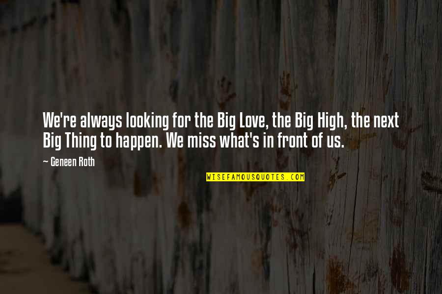 Acktar Quotes By Geneen Roth: We're always looking for the Big Love, the