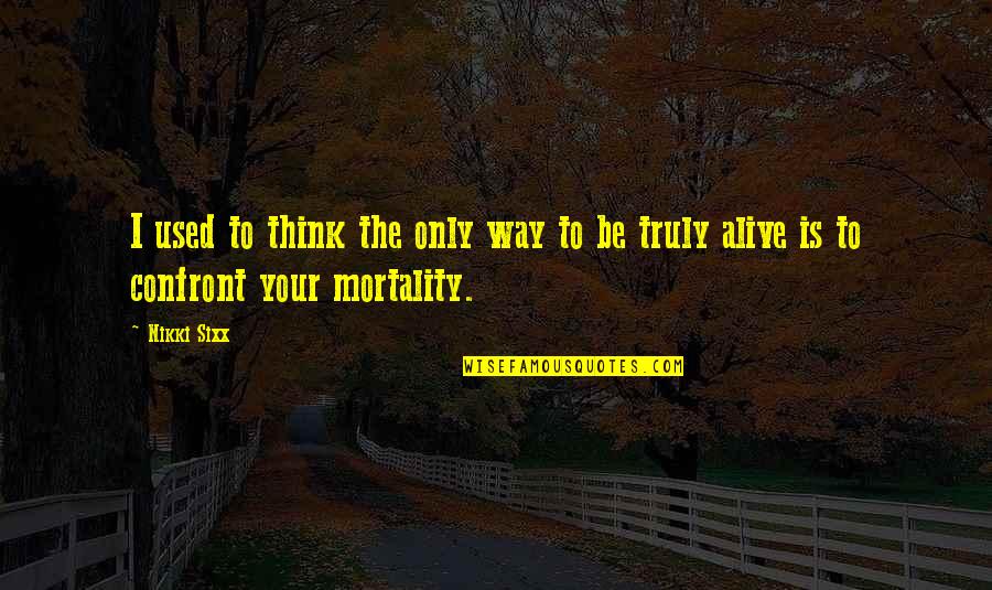 Acktar Quotes By Nikki Sixx: I used to think the only way to