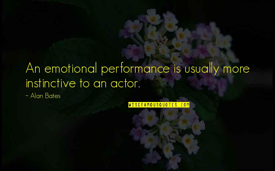 Acl Injury Quotes By Alan Bates: An emotional performance is usually more instinctive to