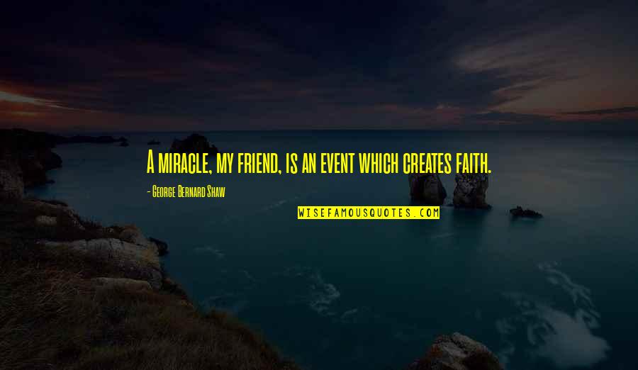 Aclama O Quotes By George Bernard Shaw: A miracle, my friend, is an event which