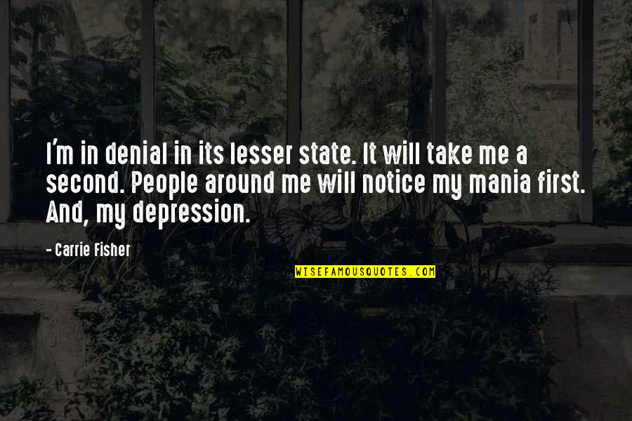Aclamai Quotes By Carrie Fisher: I'm in denial in its lesser state. It Aclamai Quotes By Carrie Fisher: I'm in denial in its lesser state. It